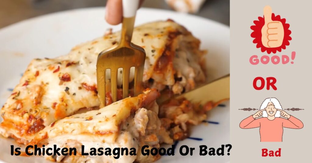 Is Chicken Lasagna Good or Bad?