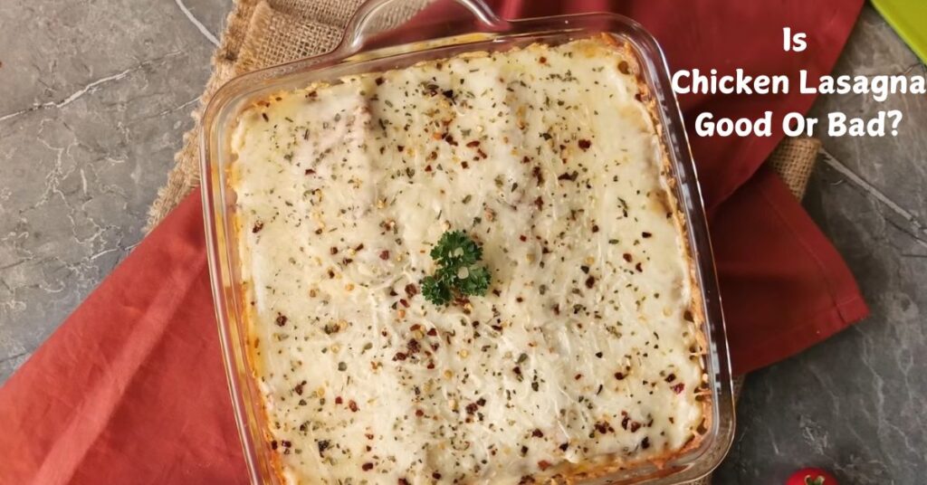 Is Chicken Lasagna Good or Bad?